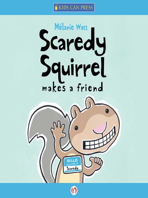 Title details for Scaredy Squirrel Makes a Friend by Mélanie Watt - Wait list
